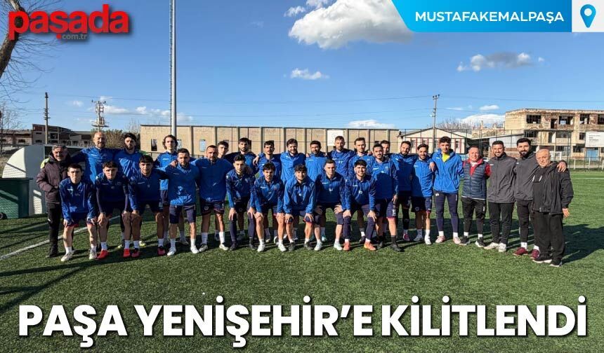 Paşa Yenişehir'e Kilitlendi