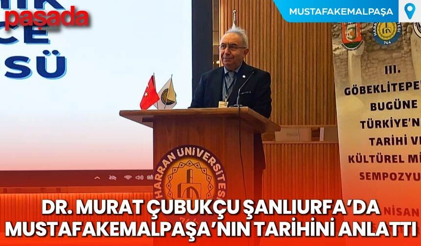 Dr. Murat Çubukçu Şanlıurfa'da Mustafakemalpaşa'nın Tarihini Anlattı