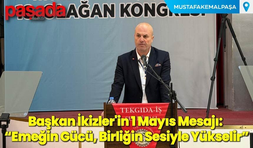 Başkan İkizler'in 1 Mayıs Mesajı: “Emeğin Gücü, Birliğin Sesiyle Yükselir”