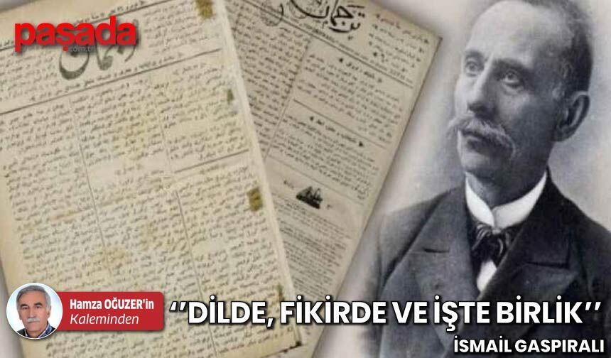 ''Dilde, Fikirde ve İşte Birlik'' İsmail Gaspıralı