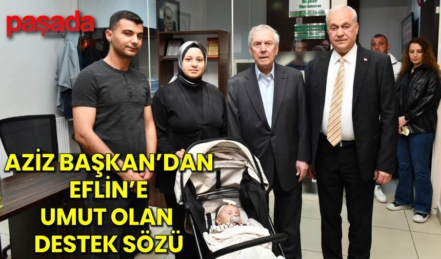 Aziz Başkan'dan Eflin'e Umut Olan Destek Sözü