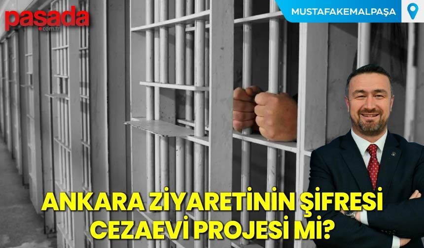 Ankara Ziyaretinin Şifresi Cezaevi Projesi mi?