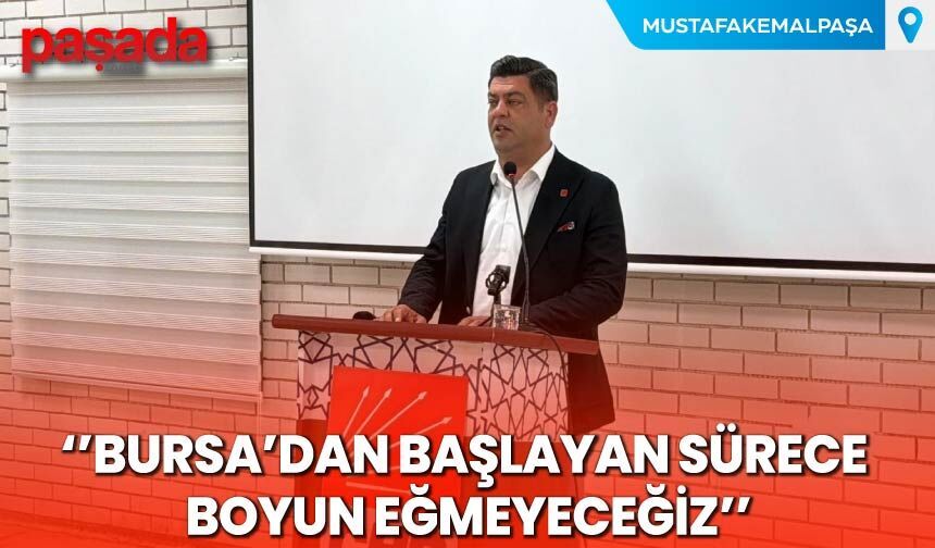 ''Bursa'dan Başlayan Sürece Boyun Eğmeyeceğiz''