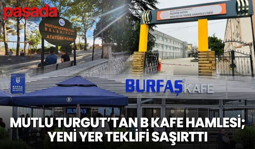 Mutlu Turgut'tan B Kafe Hamlesi: Yeni Yer Teklifi Şaşırttı