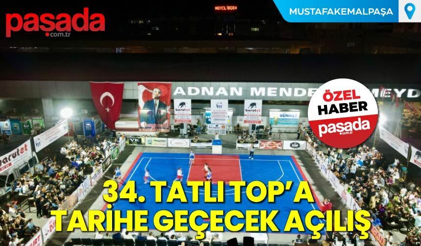 34. Tatlı Top'a Tarihe Geçecek Açılış