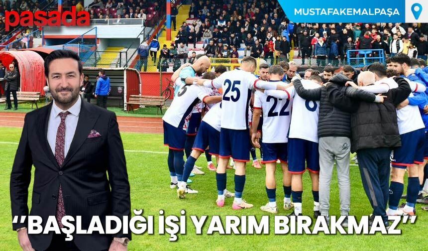 ''Başladığı İşi Yarım Bırakmaz''