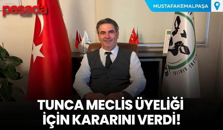 Tunca Meclis Üyeliği İçin Kararını Verdi!