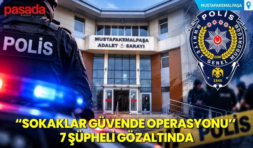 “Sokaklar Güvende Operasyonu” 7 Şüpheli Gözaltında