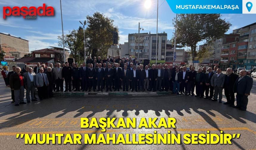 Başkan Akar'' Muhtar Mahallesinin Sesidir''