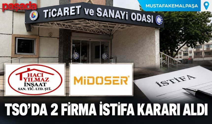 TSO'da İki Firma İstifa Kararı Aldı