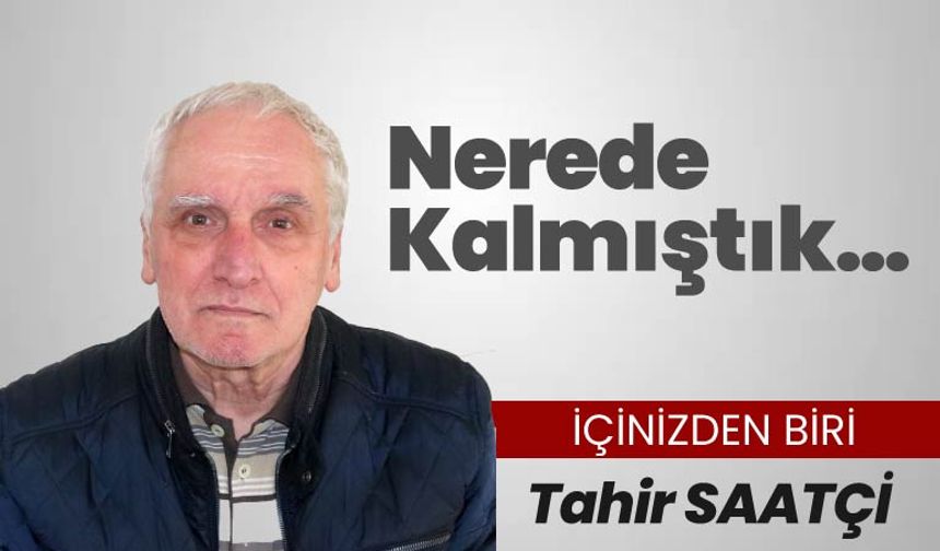 Nerede Kalmıştık…